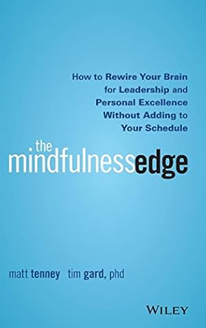 Seller image for The Mindfulness Edge: How to Rewire Your Brain for Leadership and Personal Excellence Without Adding to Your Schedule for sale by -OnTimeBooks-