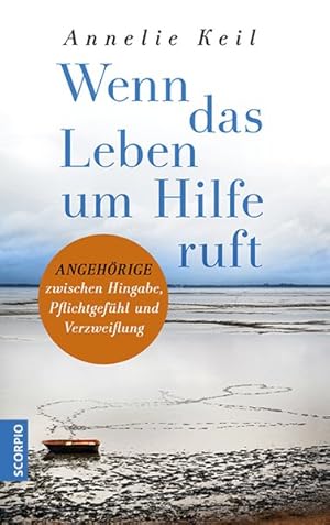 Wenn das Leben um Hilfe ruft. Angehörige zwischen Hingabe, Pflichtgefühl und Verzweiflung.