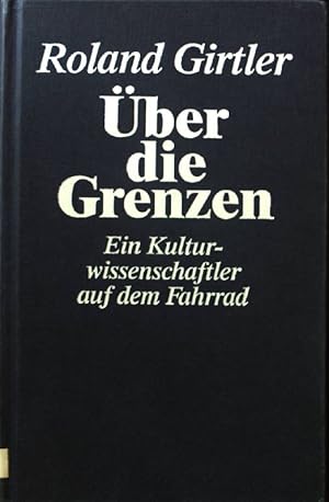 Bild des Verkufers fr ber die Grenzen : ein Kulturwissenschaftler auf dem Fahrrad. zum Verkauf von books4less (Versandantiquariat Petra Gros GmbH & Co. KG)