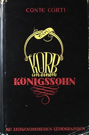 Seller image for Ein Korb an einen Knigssohn: Ein Kulturbild hfischer Sitten des neunzehnten Jahrhunderts. Nach den unverffentlichten Geheimakten des Ministeriums des kaiserlichen Hauses zu Wien. for sale by books4less (Versandantiquariat Petra Gros GmbH & Co. KG)