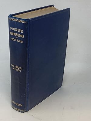 PIONEER REMINISCENCES OF PUGET SOUND : THE TRAGEDY OF LESCHI : AN ACCOUNT OF THE COMING OF THE FI...