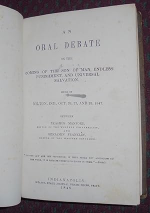 Seller image for An Oral Debate on the Coming of the Son of Man, Endless Punishment, and Universal Salvation Held in Milton, Ind, Oct 26, 27, and 28, 1847 for sale by Pensees Bookshop