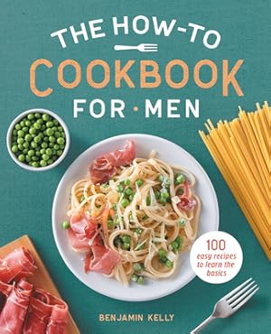 Immagine del venditore per The How-To Cookbook for Men: 100 Easy Recipes to Learn the Basics (Paperback or Softback) venduto da BargainBookStores
