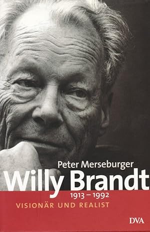 Willy Brandt : 1913 - 1992. Visionär und Realist.