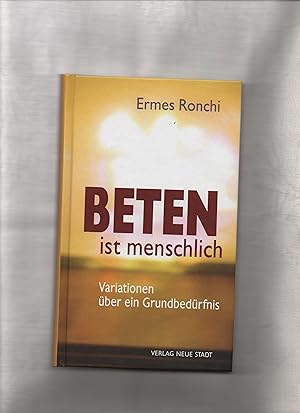 Beten ist menschlich : Variationen über ein Grundbedürfnis. Ermes Ronchi ; Übertragung aus dem It...