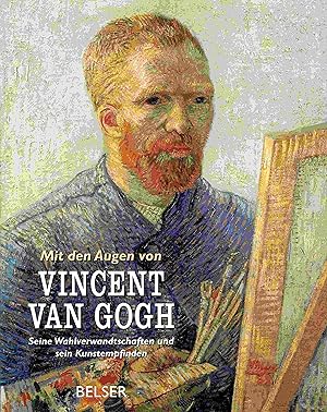 Bild des Verkufers fr Mit den Augen von Vincent van Gogh. Seine Wahlverwandtschaften und sein Kunstempfinden. zum Verkauf von Antiquariat Bernhardt