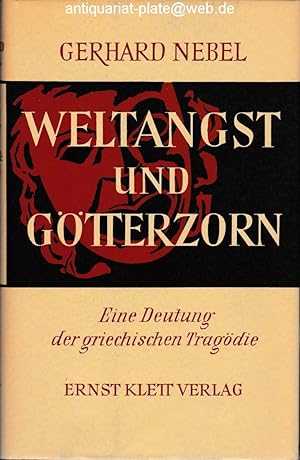 Weltangst und Götterzorn. Eine Deutung der griechischen Tragödie.