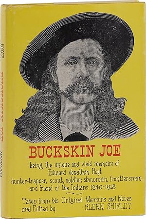 Bild des Verkufers fr Buckskin Joe, Being the Unique and Vivid Memoirs of Edward Jonathan Hoyt, Hunter-Trapper, Scout, Soldier, Showman, Frontiersman, and Friend of the Indians 1840-1918 zum Verkauf von Lorne Bair Rare Books, ABAA