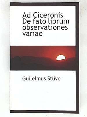 Bild des Verkufers fr Ad Ciceronis de Fato Librum Observationes Variae zum Verkauf von Leserstrahl  (Preise inkl. MwSt.)
