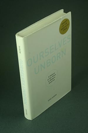 Bild des Verkufers fr Ourselves unborn: a history of the fetus in modern America. zum Verkauf von Steven Wolfe Books
