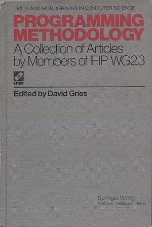 Imagen del vendedor de Programming methodology : a collection of articles by members of IFIP WG 2.3. ed. by David Gries / Texts and monographs in computer science a la venta por Versandantiquariat Ottomar Khler