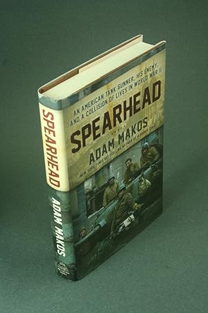 Imagen del vendedor de Spearhead: an American tank gunner, his enemy, and a collision of lives in World War II. a la venta por Steven Wolfe Books