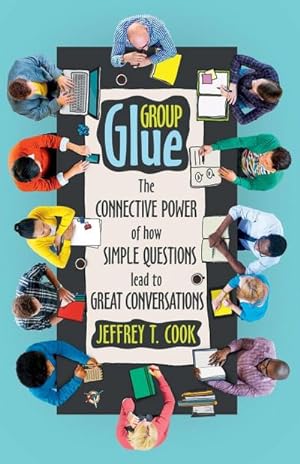 Seller image for Group Glue : The Connective Power of How Simple Questions Lead to Great Conversations for sale by AHA-BUCH GmbH