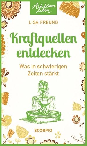 Kraftquellen entdecken. Was in schwierigen Zeiten stärkt. Achtsam leben.