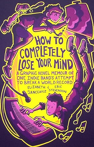 Seller image for How to Completely Lose Your Mind: A Graphic Novel Memoir of One Indie Band's Attempt to Break a World Record for sale by Adventures Underground