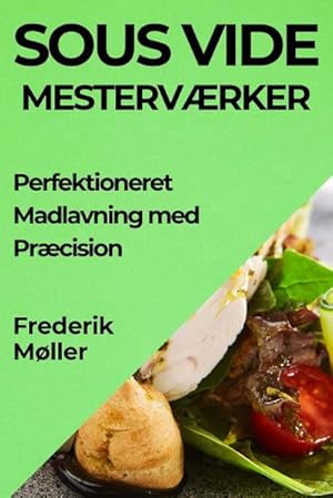 Seller image for Sous Vide Mestervrker : Perfektioneret Madlavning med Prcision for sale by AHA-BUCH GmbH