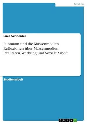 Bild des Verkufers fr Luhmann und die Massenmedien. Reflexionen ber Massenmedien, Realitten, Werbung und Soziale Arbeit zum Verkauf von AHA-BUCH GmbH