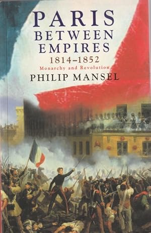 Seller image for Paris Between Empires, 1814-1852: Monarchy and Revolution for sale by Goulds Book Arcade, Sydney