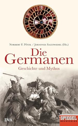 Bild des Verkufers fr Die Germanen: Geschichte und Mythos - Ein SPIEGEL-Buch zum Verkauf von Gerald Wollermann