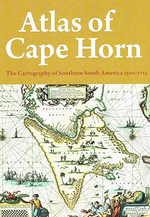 Bild des Verkufers fr Atlas Of Cape Horn The Cartography Of Southern South America 1500-1725 zum Verkauf von Antiquariaat Digitalis