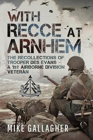 Image du vendeur pour With Recce at Arnhem : The Recollections of Trooper Des Evans - a 1st Airborne Division Veteran mis en vente par GreatBookPrices