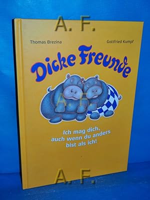 Seller image for Dicke Freunde : ich mag dich, auch wenn du anders bist als ich. for sale by Antiquarische Fundgrube e.U.