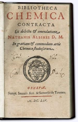 Bibliotheca chemica contracta. Ex delectu et emendatione Nathanis Albinei D[octoris] M[edici]. In...