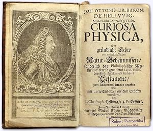 Joh. Ottonis Lib. Baron de Hellvvig [.] Curiosa physica, oder gründliche Lehre von unterschiedlic...