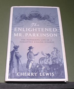 Image du vendeur pour The Enlightened Mr. Parkinson; The Pioneering life of a Forgotten English Surgeon mis en vente par powellbooks Somerset UK.