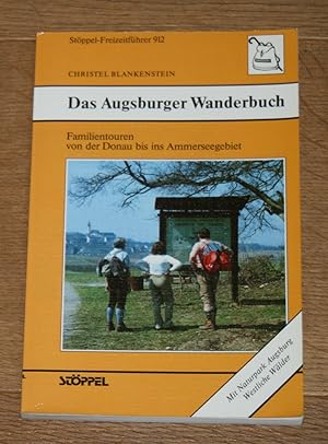 Das Augsburger Wanderbuch. Familientouren von der Donau bis ins Ammerseegebiet. [Stöppel-Freizeit...