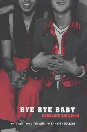 Bild des Verkufers fr Bye Bye Baby: My Tragic Love Affair with the "Bay City Rollers" zum Verkauf von WeBuyBooks