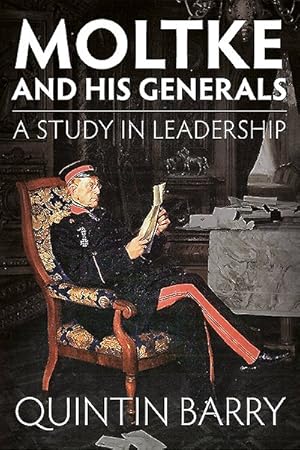 Image du vendeur pour Moltke and His Generals : A Study in Leadership mis en vente par GreatBookPrices