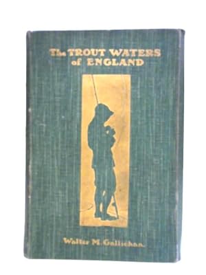 Imagen del vendedor de The Trout Waters of England - a Practical Guide to the Fisherman for Sea Trout, Brown Trout and Grayling a la venta por World of Rare Books