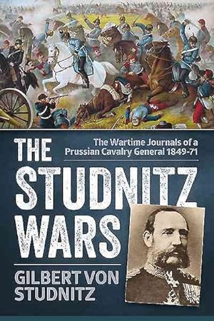 Immagine del venditore per Studnitz Wars : The Wartime Journals of a Prussian Cavalry General 1849-71 venduto da GreatBookPrices