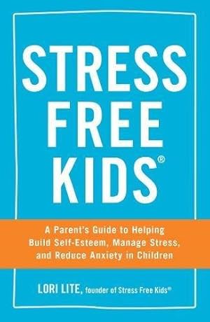 Bild des Verkufers fr Stress Free Kids: A Parent's Guide to Helping Build Self-Esteem, Manage Stress, and Reduce Anxiety in Children zum Verkauf von WeBuyBooks