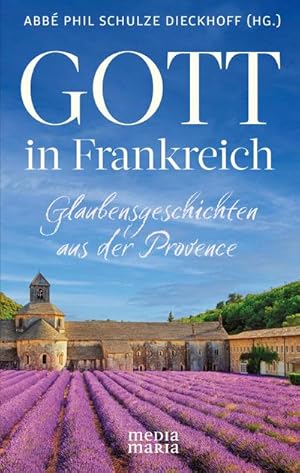 Seller image for Gott in Frankreich : Glaubensgeschichten aus der Provence for sale by Smartbuy