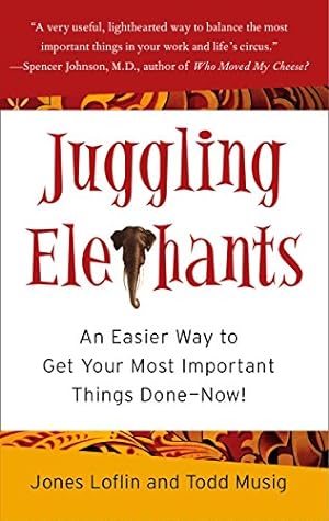 Seller image for Juggling Elephants: An Easier Way to Get Your Most Important Things Done--Now! for sale by Modernes Antiquariat an der Kyll