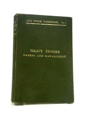 Live Stock Handbooks, No 3. Heavy Horses Breeds And Management.