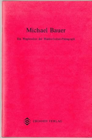 Bild des Verkufers fr Michael Bauer, Ein Wegbereiter der Waldorfschul-Pdagogik zum Verkauf von Versandantiquariat Sylvia Laue