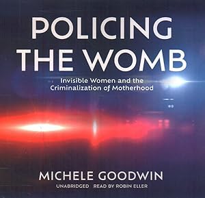 Image du vendeur pour Policing the Womb : Invisible Women and the Criminalization of Motherhood mis en vente par GreatBookPrices