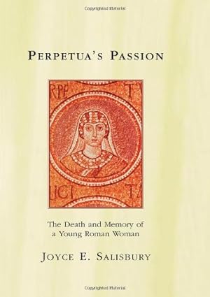 Seller image for Perpetua's Passion: The Death and Memory of a Young Roman Woman by Salisbury, Joyce E. [Paperback ] for sale by booksXpress