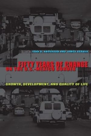 Seller image for Fifty Years of Change on the U.S.-Mexico Border: Growth, Development, and Quality of Life by Anderson, Joan B., Gerber, James [Paperback ] for sale by booksXpress