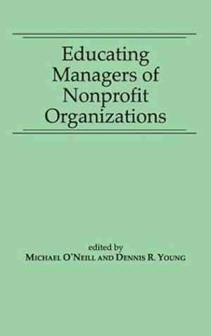 Immagine del venditore per Educating Managers of Nonprofit Organizations by Professor, Michael O'Neill, Young, Dennis R. [Hardcover ] venduto da booksXpress