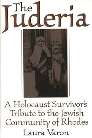 Seller image for The Juderia: A Holocaust Survivor's Tribute to the Jewish Community of Rhodes by Varon, Laura [Hardcover ] for sale by booksXpress