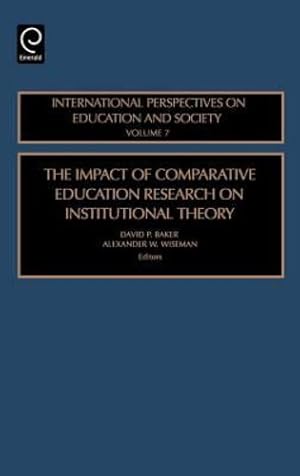 Seller image for The Impact of Comparative Education Research on Institutional Theory, Volume 7 (International Perspectives on Education and Society) by David P. Baker, Alexander W. Wiseman [Hardcover ] for sale by booksXpress