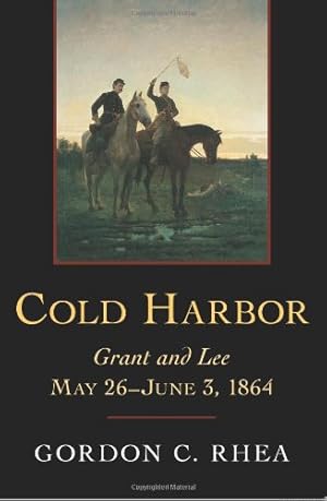 Seller image for Cold Harbor: Grant and Lee, May 26June 3, 1864 by Rhea Esq., Gordon C. [Hardcover ] for sale by booksXpress