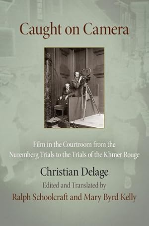 Seller image for Caught on Camera: Film in the Courtroom from the Nuremberg Trials to the Trials of the Khmer Rouge (Critical Authors and Issues) by Delage, Christian [Hardcover ] for sale by booksXpress