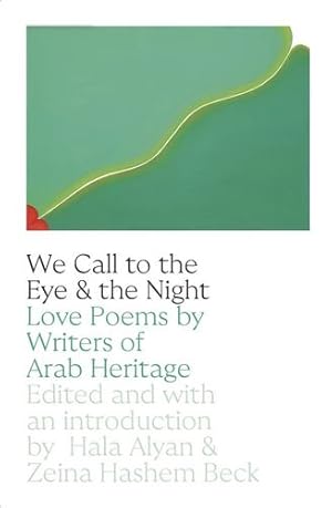 Seller image for We Call to the Eye and to the Night: Love Poems by Writers of Arab Descent by Alyan, Hala, Beck, Zeina Hashem [Paperback ] for sale by booksXpress