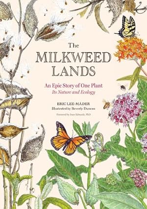 Imagen del vendedor de The Milkweed Lands: An Epic Story of One Plant: Its Nature and Ecology by Lee-Mäder, Eric [Hardcover ] a la venta por booksXpress