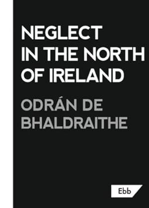 Image du vendeur pour Neglect in the North of Ireland [No Binding ] mis en vente par booksXpress